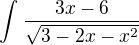 $\int_{}^{}\frac{3x-6}{\sqrt{3-2x-x^2}}$