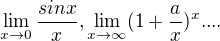 $\lim_{x\to0} \frac{sinx}{x},\lim_{x\to\infty }(1 + \frac{a}{x})^{x} ....$