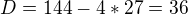 $D=144-4*27=36$
