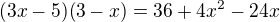 $(3x-5)(3-x)=36+4x^2-24x$