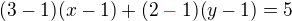 $(3-1)(x-1)+(2\color{red}-\color{black}1)(y-1) = 5$