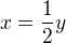 $x=\frac{1}{2}y$