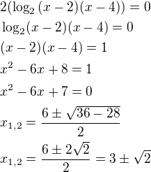$2(\log_2{(x-2)(x-4)})=0\nl\log_2(x-2)(x-4)=0\nl(x-2)(x-4)=1\nlx^2-6x+8=1\nlx^2-6x+7=0\nlx_{1,2}=\frac{6\pm \sqrt{36-28}}{2}\nlx_{1,2}=\frac{6\pm2\sqrt{2}}{2}=3\pm \sqrt2$