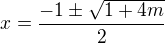 $x=\frac{-1\pm\sqrt{1+4m}}{2} $