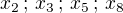 $x_2\,;\,x_3\,;\,x_5\,;\,x_8$