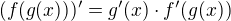 $(f(g(x)))^{\prime}=g^{\prime}(x)\cdot f^{\prime}(g(x))$
