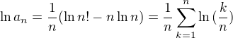 $\ln{a_{n}} = \frac{1}{n} (\ln{n!} - n\ln{n}) = \frac{1}{n} \sum_{k=1}^{n} \ln{(\frac{k}{n})}$