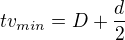 $tv_{min}=D+\frac d2$