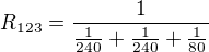 $R_{123}=\frac{1}{\frac{1}{240}+\frac{1}{240}+\frac{1}{80}}$