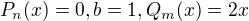 $P_{n}(x) = 0, b=1, Q_{m}(x)=2x$