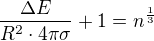 $\frac{\Delta E}{R^2\cdot 4\pi\sigma}+1=n^{\frac13}$