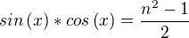$sin\left({x}\right)*cos\left({x}\right)=\frac{n^2-1}{2}$