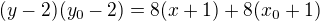 $(y-2)(y_0-2)=8(x+1)+8(x_0+1)$