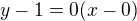 $y-1=0(x-0)$