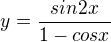 $y=\frac{sin2x}{1-cosx}$