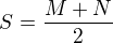 $S=\frac{M+N}{2} $