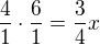 $\frac{4}{1}\cdot \frac{6}{1}=\frac{3}{4}x$
