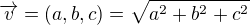 $\overrightarrow{v}=(a,b,c)=\sqrt{a^2+b^2+c^2}$