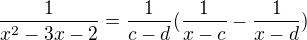 $\frac{1}{x^2-3x-2}=\frac{1}{c-d}(\frac{1}{x-c}-\frac{1}{x-d})$