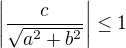 $\left|\frac{c}{\sqrt{a^2+b^2}}\right|\le 1 $