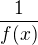 $\frac1{f(x)}$