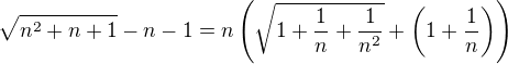 $\sqrt{n^2+n+1}-n-1=n\left(\sqrt{1+\frac{1}{n}+\frac{1}{n^2}}+\left(1+\frac{1}{n}\right)\right)$