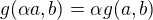 $g(\alpha a,b)=\alpha g(a,b)$