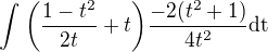$\int_{}^{}\bigg(\frac{1-t^2}{2t}+t\bigg)\frac{-2(t^2+1)}{4t^2}\text{dt}$