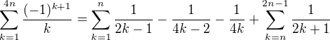 $\sum_{k=1}^{4n}\frac{(-1)^{k+1}}{k}= \sum_{k=1}^{n } \frac{1}{2k-1}-\frac{1}{4k-2}-\frac{1}{4k} + \sum_{k=n}^{2n-1} \frac{1}{2k+1}$