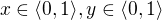 $x\in \langle0,1\rangle, y\in \langle0,1\rangle$