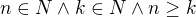$n\in N\wedge k\in N\wedge n\ge k$