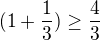 $(1+\frac{1}{3}) \ge \frac{4}{3}$