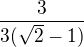 $\frac{3}{3(\sqrt2 - 1)}$