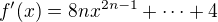 $f^\prime(x)=8nx^{2n-1}+\cdots+4$