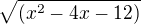 $\sqrt{(x^{2}-4x-12)}$