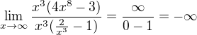 $\lim_{x\to\infty }\frac{x^{3}(4x^{8}-3)}{x^{3}(\frac{2}{x^{3}}-1)}=\frac{\infty }{0-1}=-\infty $