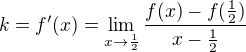 $k=f'(x)=\lim_{x \to \frac{1}{2}} \frac{f(x)-f(\frac{1}{2})}{x-\frac{1}{2}}$