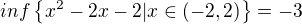 $inf\{x^2-2x-2|x\in(-2,2)\}=-3$