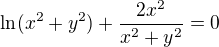 $\ln (x^2+y^2)+\frac{2x^2}{x^2+y^2}=0$