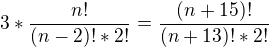 $3*\frac{n!}{(n-2)!*2!}=\frac{(n+15)!}{(n+13)!*2!}$