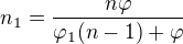 $n_{1}=\frac{n\varphi }{\varphi _{1}(n-1)+\varphi }$