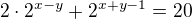 $2\cdot 2^{x-y}+2^{x+y-1}=20$