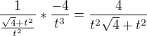 $\frac{1}{\frac{\sqrt4+t^2}{t^2}}* \frac{-4}{t^3}=\frac{4}{t^2 \sqrt4+t^2}$