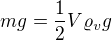 $mg=\frac12V\varrho_vg$