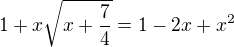 kopírovat do textarea $1 + x\sqrt{x + \frac74} = 1 - 2x + x^2$