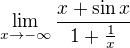 $\lim_{x\to-\infty }\frac{x+\sin x}{1+\frac{1}{x}}$