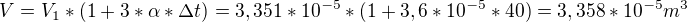 $V=V_{1}*(1+3*\alpha *\Delta t)=3,351*10^{-5}*(1+3,6*10^{-5}*40)=3,358*10^{-5} m^{3}$