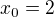 $x_{0}=2$