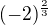$(-2)^{\frac{2}{3}}$