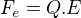 $F_{e}=Q.E$